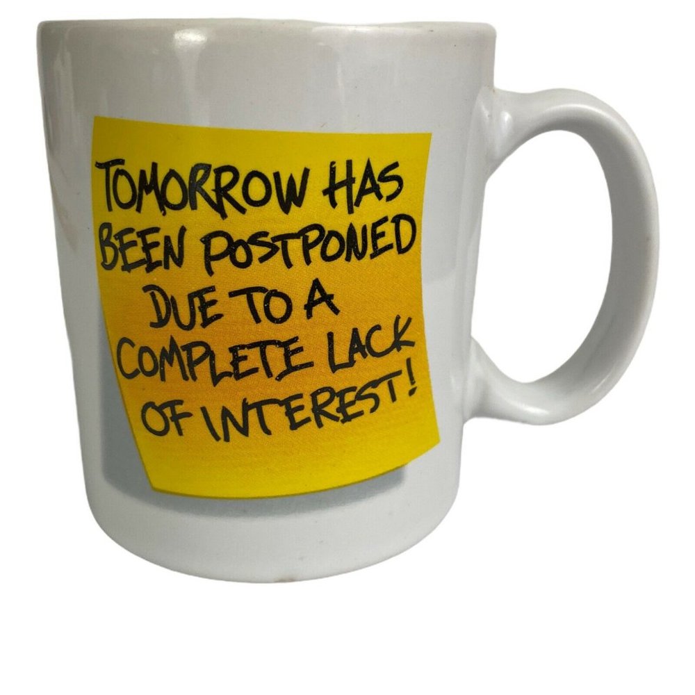 Tomorrow Has Been Postponed Due To A Complete Lack Of Interest Coffee Tea Mug